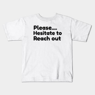 Please... Hesitate to Reach Out Kids T-Shirt